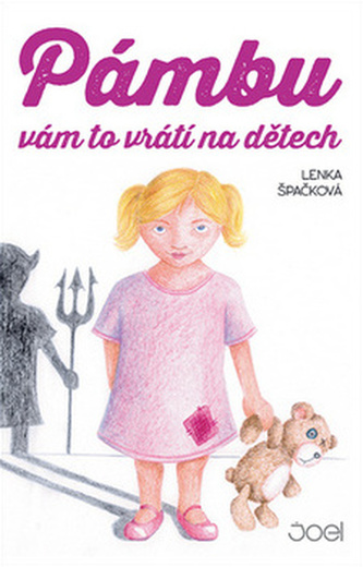 Pámbu vám to vrátí na dětech (Lenka Špačková, 2017)