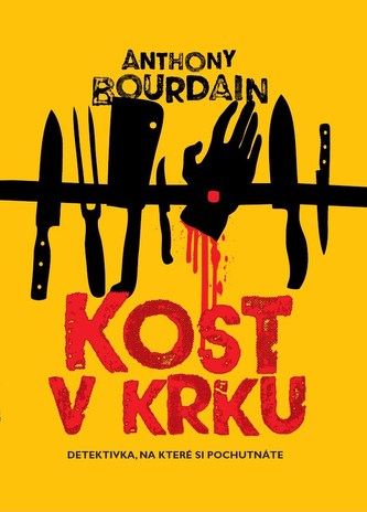 Kost v krku : thriller, na kterém si pochutnáte (Anthony Bourdain, 2017)