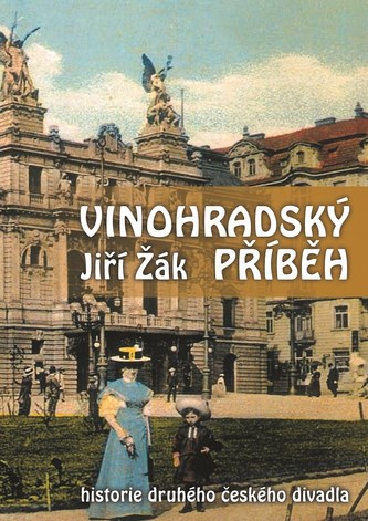 Vinohradský příběh : historie druhého českého divadla (Jiří Žák, 2017)