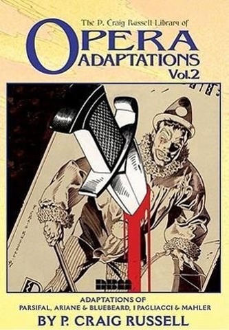 The P. Craig Russell Library of Opera Adaptations: Vol. 2: Adaptations of Parsifal, Ariane & Bluebeard, I Pagliacci & Songs by M