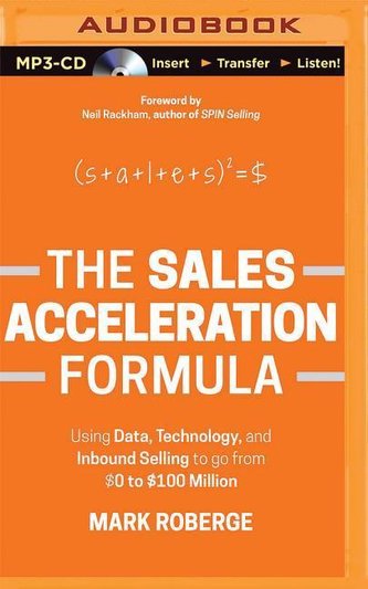The Sales Acceleration Formula: Using Data, Technology, and Inbound Selling to Go from $0 to $100 Million