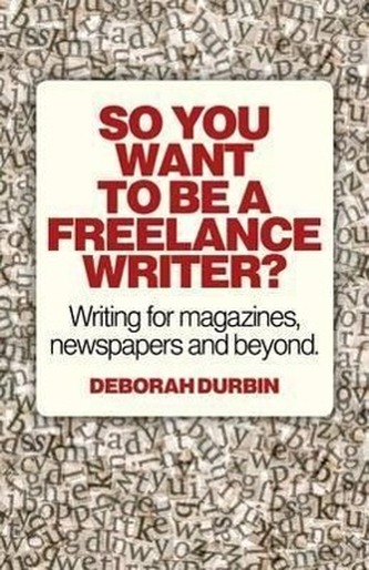 So You Want to Be a Freelance Writer?: Writing for Magazines, Newspapers and Beyond.