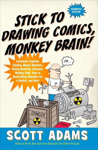Stick to Drawing Comics, Monkey Brain!: Cartoonist Explains Cloning, Blouse Monsters, Voting Machines, Romance, Monkey G Ods, Ho