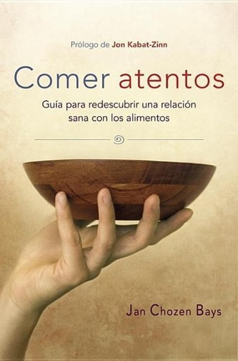 Comer Atentos (Mindful Eating): Guía Para Redescubrir Una Relación Sana Con Los Alimentos
