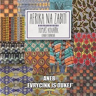 Afrika na zabití, aneb, "Evrycink is oukej" (Lenka Stránská, 2017)