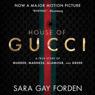 The House of Gucci: A Sensational Story of Murder, Madness, Glamour, and Greed