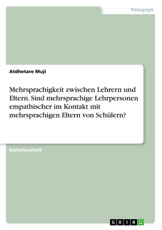 Mehrsprachigkeit zwischen Lehrern und Eltern. Sind mehrsprachige Lehrpersonen empathischer im Kontakt mit mehrsprachigen Eltern Mehrsprachigkeit zwischen Lehrern und Eltern. Sind mehrsprachige Lehrpersonen empathischer im Kontakt mit mehrsprachigen Eltern