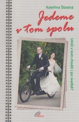 Jedeme v tom spolu : umíš v tom chodit i po svatbě? (Kateřina Šťastná, 2014)
