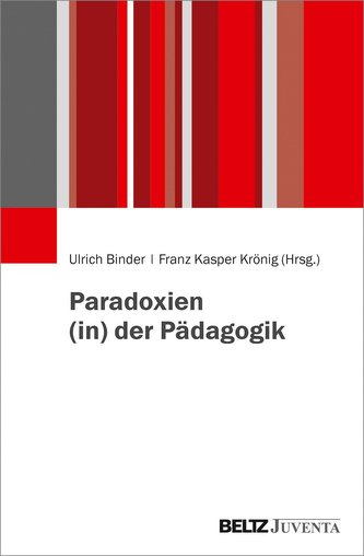 Paradoxien (in) der Pädagogik Paradoxien (in) der Pädagogik