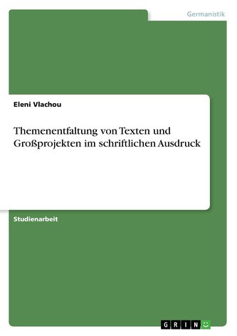 Themenentfaltung von Texten und Großprojekten im schriftlichen Ausdruck Themenentfaltung von Texten und Großprojekten im schriftlichen Ausdruck