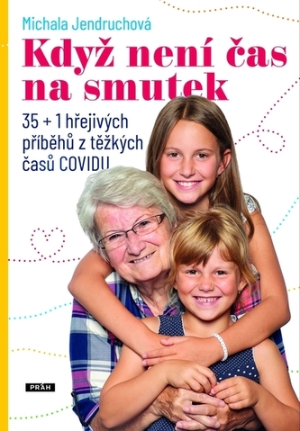 Když není čas na smutek - 35+1 hřejivých příběhů z těžkých časů COVIDu