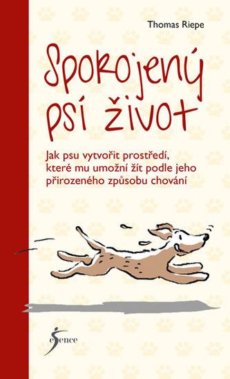 Spokojený psí život : jak psu vytvořit prostředí, které mu umožní žít podle jeho přirozeného způsobu chování (Thomas Riepe, 2017