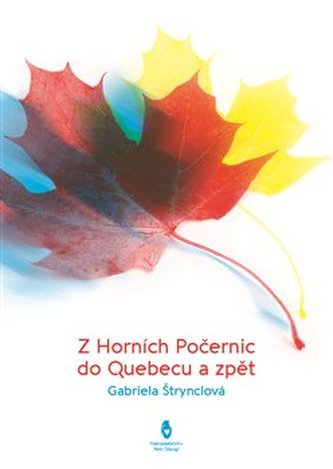 Z Horních Počernic do Québeku a zpět (Gabriela Štrynclová, 2017)