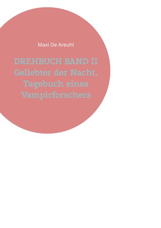 DREHBUCH BAND II Geliebter der Nacht, Tagebuch eines Vampirforschers