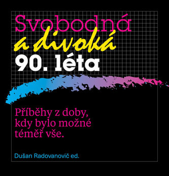 Svobodná a divoká 90. léta : příběhy z doby, kdy bylo možné téměř vše (, 2017)