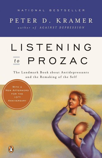 Listening to Prozac: A Psychiatrist Explores Antidepressant Drugs and the Remaking of the Self: Revis Ed Edition