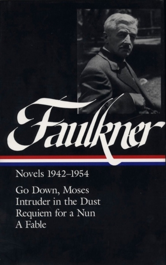 William Faulkner Novels 1942-1954 (Loa #73): Go Down, Moses / Intruder in the Dust / Requiem for a Nun / A Fable