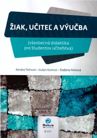 Žiak, učiteľ a výučba Žiak, učiteľ a výučba