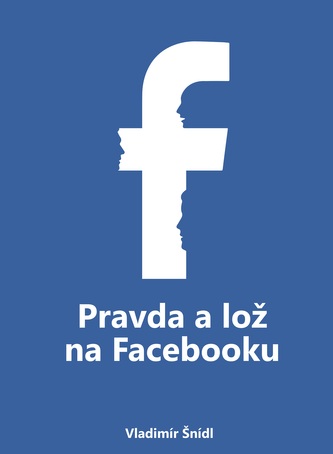 Pravda a lož na Facebooku (Vladimír Šnídl, 2017)