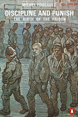 Discipline and Punish : The Birth of the Prison Discipline and Punish : The Birth of the Prison