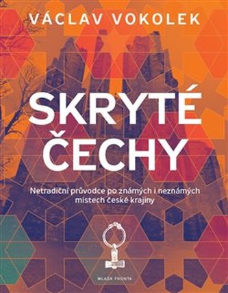 Skryté Čechy : netradiční průvodce po známých i neznámých místech české krajiny (Václav Vokolek, 2017)