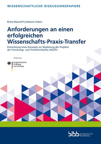 Anforderungen an einen erfolgreichen Wissenschafts-Praxis-Transfer:Entwicklung eines Konzepts zur Begleitung der Projekte der Fo Anforderungen an einen erfolgreichen Wissenschafts-Praxis-Transfer:Entwicklung eines Konzepts zur Begleitung der Projekte der Fo