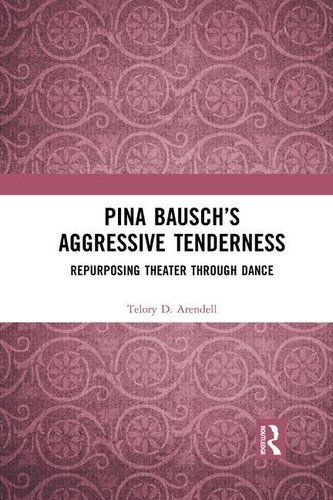 Pina Bausch's Aggressive Tenderness Pina Bausch's Aggressive Tenderness