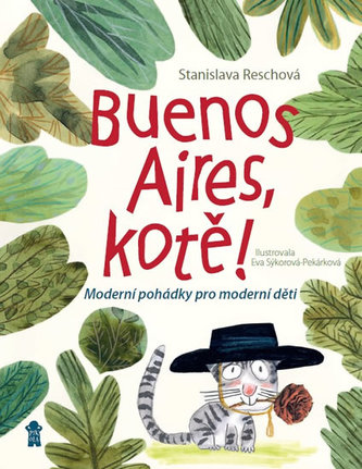Buenos Aires, kotě! : moderní pohádky pro moderní děti (Stanislava Reschová, 2017)