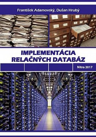 Implementácia relačných databáz Implementácia relačných databáz