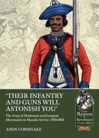 'Their Infantry and Guns Will Astonish You': The Army of Hindustan and European Mercenaries in Maratha Service 1780-1803