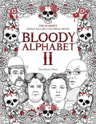 Bloody Alphabet 2: The Scariest Serial Killers Coloring Book. A True Crime Adult Gift - Full of Notorious Serial Killers. For Ad