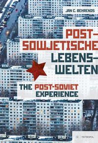 Postsowjetische Lebenswelten  The Post-Soviet Experience. Society and Everyday Life after Communism