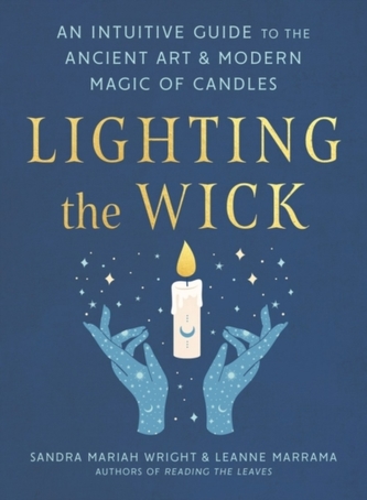 Lighting the Wick: An Intuitive Guide to the Ancient Art and Modern Magic of Candles