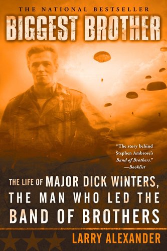 Biggest Brother: The Life of Major Dick Winters, the Man Who Led the Band of Brothers