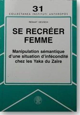 Se recréer femme: Manipulation sémantique d'une situation d'infécondité chez les Yaka du Zaire
