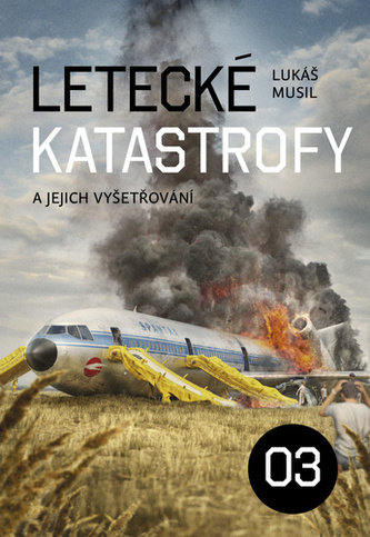 Letecké katastrofy a jejich vyšetřování 03 : 03 (Lukáš Musil, 2021)