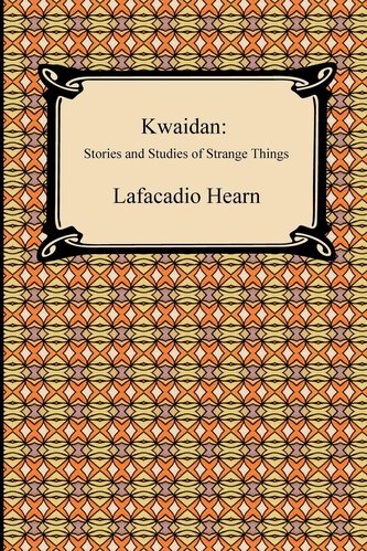 Kwaidan: Stories and Studies of Strange Things Kwaidan: Stories and Studies of Strange Things
