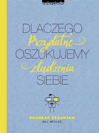 Dlaczego oszukujemy siebie Przydatne złudzenia