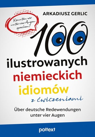 100 ilustrowanych niemieckich idiomów z ćwiczeniami 100 ilustrowanych niemieckich idiomów z ćwiczeniami