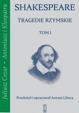 Tragedie rzymskie, t. 1: Juliusz Cezar, Antoniusz i Kleopatra