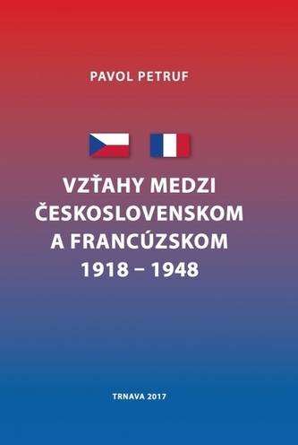 Vzťahy medzi Československom a Francúzskom 1918 - 1948 Vzťahy medzi Československom a Francúzskom 1918 - 1948