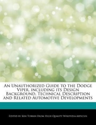 An Unauthorized Guide to the Dodge Viper, Including Its Design Background, Technical Description and Related Automotive Developm