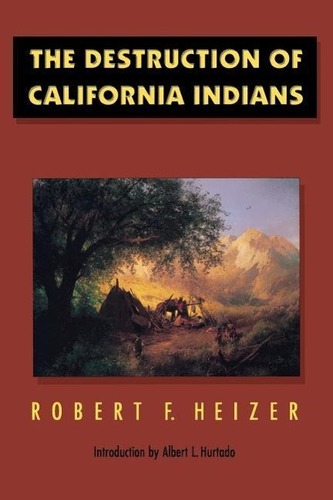 The Destruction of California Indians