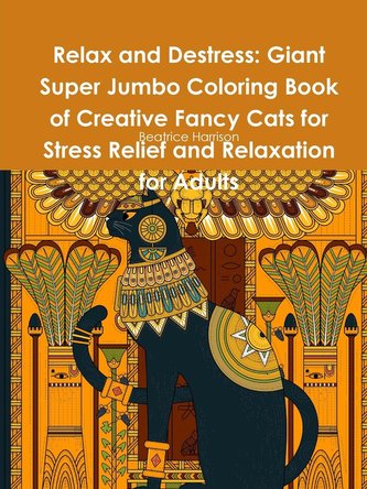 Relax and Destress: Giant Super Jumbo Coloring Book of Creative Fancy Cats for Stress Relief and Relaxation for Adults