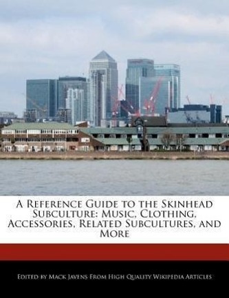 A Reference Guide to the Skinhead Subculture: Music, Clothing, Accessories, Related Subcultures, and More