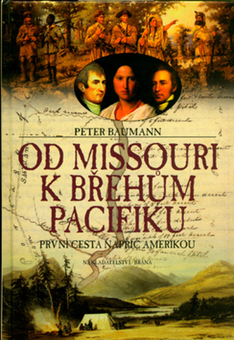 Od Missouri k břehům Pacifiku : první cesta napříč Amerikou (Peter Baumann, 2005)