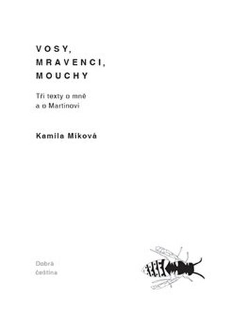 Vosy, mravenci, mouchy : tři texty o mně a o Martinovi (Kamila Míková, 2017)