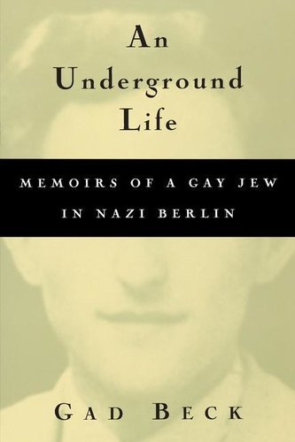 An Underground Life: Memoirs of a Gay Jew in Nazi Berlin