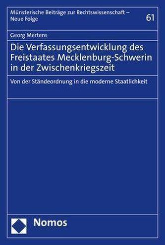 Die Verfassungsentwicklung des Freistaates Mecklenburg-Schwerin in der Zwischenkriegszeit Die Verfassungsentwicklung des Freistaates Mecklenburg-Schwerin in der Zwischenkriegszeit