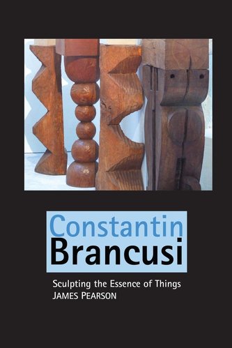 Constantin Brancusi: Sculpting the Essence of Things Constantin Brancusi: Sculpting the Essence of Things